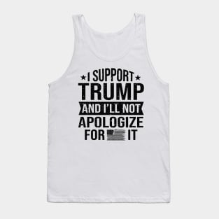 I support Trump and I'll not apologize for it 2024 Election Vote Trump Political Presidential Campaign Tank Top